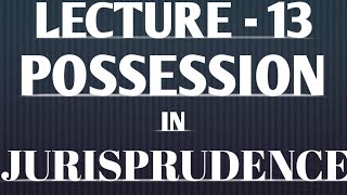 Possession in Jurisprudence Lecture 13 [upl. by Enileuqcaj]