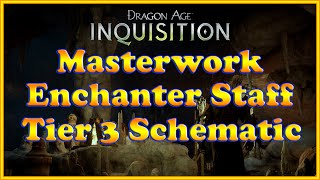 Dragon Age Inquisition  Tier 3 Masterwork Enchanter Staff Schematic [upl. by Yroffej]