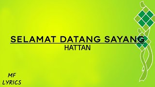 Hattan  Selamat Datang Sayang Lirik [upl. by Ynaffat]