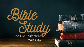 Bible Study Old Testament Overview Week 36 [upl. by Atnahsa190]