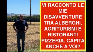 VI RACCONTO LE MIE DISAVVENTURE TRA ALBERGHI AGRITURISMI E RISTORANTI PIZZERIA CAPITA ANCHE A VOI [upl. by Assirol]