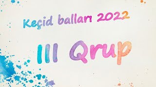 3cü qrup keçid balları 2022  III Qrup qəbul balları [upl. by Yoc]