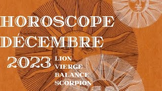 Horoscope Décembre 2023 LionViergeBalanceScorpion Cliquez sur votre Signe en Description [upl. by Antonina]