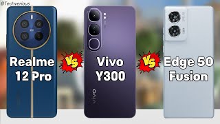 Realme 12 Pro Vs Vivo Y300 Vs Motorola Edge 50 Fusion⚡ Quick Comparison [upl. by Standford]