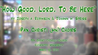 quotHow Good Lord To Be Herequot RobinsonSpeiss  Pax Christi MN Choirs [upl. by Nattie]