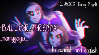 BALLORA REMIXletra Namygaga Lyrics por Danny Megel [upl. by Esinek683]