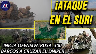 ¡Ataque en el sur Inicia ofensiva rusa 300 barcos a cruzar el Dníper Rusia a tomar lo más posible [upl. by Barbarese]