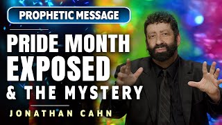 PROPHETIC MESSAGE JONATHAN CAHN EXPOSES PRIDE MONTH amp THE MYSTERY BEHIND IT [upl. by Nole110]