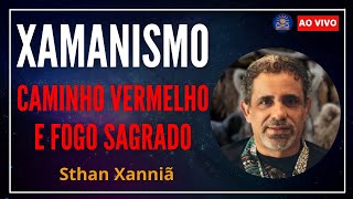 Xamanismo Caminho Vermelho e Fogo Sagrado com Sthan Xanniã [upl. by Olia]