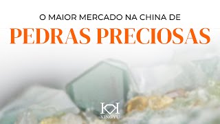 O Maior Mercado na China de Pedras Preciosas [upl. by Erdah]