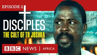 DISCIPLES The Cult of TB Joshua Ep 2  Unmasking Our Father  BBC Africa Eye documentary [upl. by Levinson26]