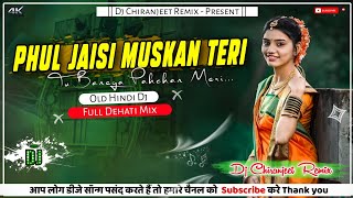 Phul Jaisi Muskan Teri  Remix  Old Hindi Dj Song  Full Dehati Mix  Dj Chiranjeet Remix [upl. by Notsob]