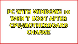 PC with Windows 10 wont boot after CPUmotherboard change 3 Solutions [upl. by Gnahc]