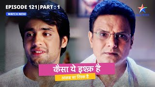 EPISODE 121 Part 1  Kaisa Yeh Ishq Hai  Simran ne bagair kaise rahega Rajveer  कैसा ये इश्क़ है [upl. by Ayikal]