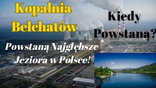 W Miejsce Kopalni Bełchatów Powstaną Najgłębsze Jeziora w Polsce Kiedy Skończą Się Złoża Węgla [upl. by Hesther]