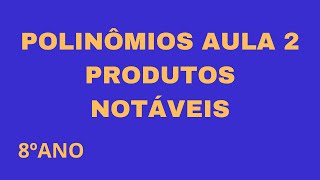 POLINÔMIOS PRODUTOS NOTÁVEIS AULA 2 [upl. by Flavius]