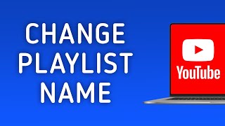 How to Change Playlist Name in YouTube on PC [upl. by Dunstan]