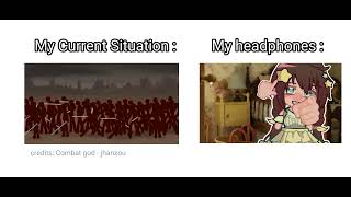 My Current Situation VS My Headphones  Meme Gacha credits Combat God by jhanzou [upl. by Akinajnat]