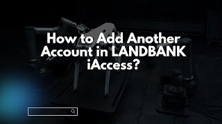 How to Add Another Account in LANDBANK iAccess [upl. by Onimod]