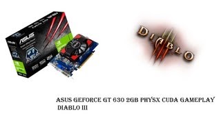 ASUS GeForce GT 630 2GB PhysX CUDA Gameplay Diablo 3 [upl. by Aldrich553]