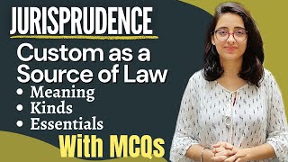 Jurisprudence  Custom as a Source Of Law  Meaning Definitions Kinds and Essentials  WITH MCQs [upl. by Revned]