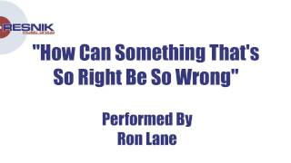 Ron Lane How Can Something Thats So Right Be So Wrong [upl. by Aicilihp]