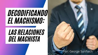 DECODIFICANDO El MACHISMO las relaciones del machista [upl. by Adrea]