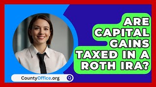 Are Capital Gains Taxed In A Roth IRA  CountyOfficeorg [upl. by Salohci456]