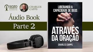 Liberando a Capacidade de Deus Através da Oração Pt 2  Charles Capps Áudio Livro [upl. by Fosque]