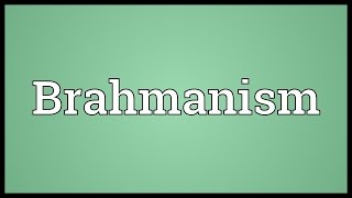 Brahmanism Meaning [upl. by Ettenwad]