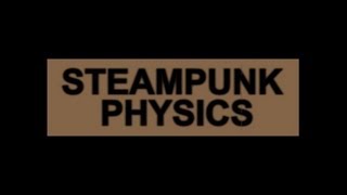 SteamPunk Physics 2  Aethers Atomic Physics [upl. by Rebme442]