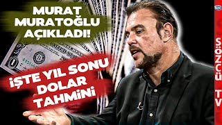 Murat Muratoğlundan Korkutan Yıl Sonu Dolar Kuru Tahmini [upl. by Anatsirhc]