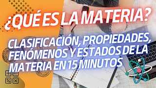 ¿QUÉ ES LA MATERIA Clasificación Propiedades Fenómenos y Estados de la Materia [upl. by Bobine]