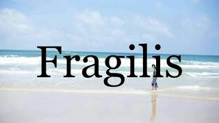 How To Pronounce Fragilis🌈🌈🌈🌈🌈🌈Pronunciation Of Fragilis [upl. by Lienaj]