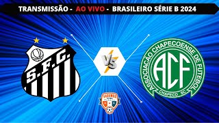 SANTOS X CHAPECOENSE  AO VIVO  CAMPEONATO BRASILEIRO SÉRIE B  VARANDA [upl. by Ikir]