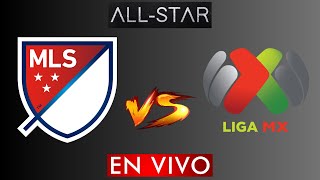 LIGA MX VS MLS EN VIVO  ALL STAR EN VIVO HORARIO Y DONDE VER EN VIVO [upl. by Wyler]