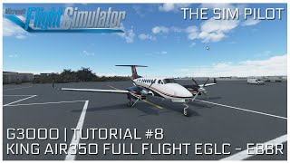 Microsoft Flight Simulator 2020  Tutorial EP8 KING AIR 350i  FULL FLIGHT  PART 1  EGLC  EBBR [upl. by Eioj765]