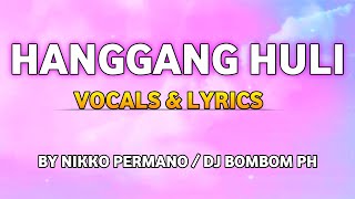 HANGGANG HULI VOCALS amp LYRICS BY NIKKO PERMANODJ BOMBOM PH [upl. by Mathew]