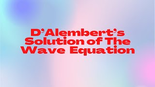 D’Alembert’s solution of the wave equation [upl. by Noyar340]