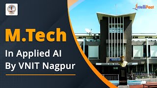 MTech Online  MTech in Applied AI By VNIT Nagpur  Intellipaat [upl. by Neibaf]