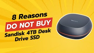 DONT BUY SanDisk 4TB Desk Drive SSD Before Watching THIS 😱 8 Reasons [upl. by Cardwell417]