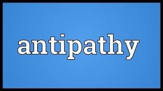 Antipathy Meaning [upl. by Pickar765]