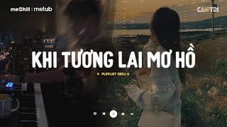 Khi Tương Lai Mơ Hồ Đầy Ô Trống Lê Bảo Bình  Nơi Vực Nơi Trời Lofi  Mixtape Lofi CaoTri Mix Buồn [upl. by Yremogtnom]