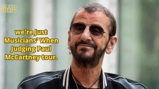 The Beatles Ringo Starr claims were Just Musicians When Judging Paul McCartney tour [upl. by Micaela]