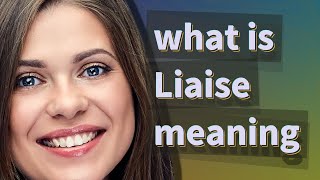 Liaise  meaning of Liaise [upl. by Alrahc]