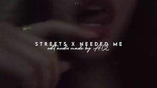 Streets x Needed me  edit audio v2 [upl. by Daley]