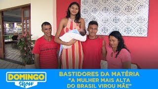 BASTIDORES  A MULHER MAIS ALTA DO BRASIL VIROU MAMÃE [upl. by Leaj267]