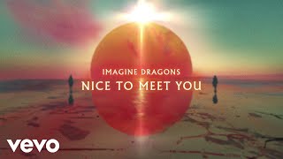 Imagine Dragons  Nice To Meet You Official Lyric Video [upl. by Atekram]