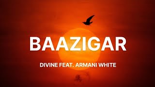 DIVINE  Baazigar Lyrics feat Armani White [upl. by Ingram]