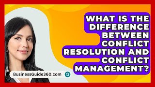 What Is The Difference Between Conflict Resolution And Conflict Management  BusinessGuide360com [upl. by Dajma566]